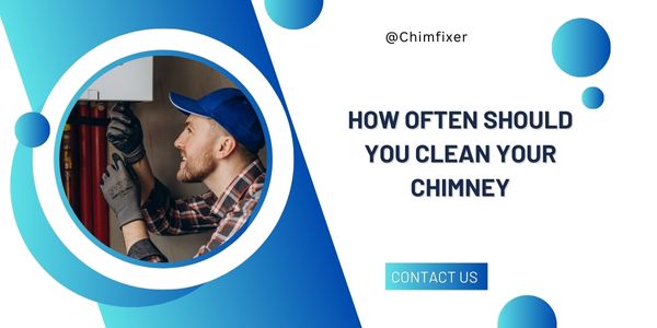 How Often Should You Clean Your Chimney