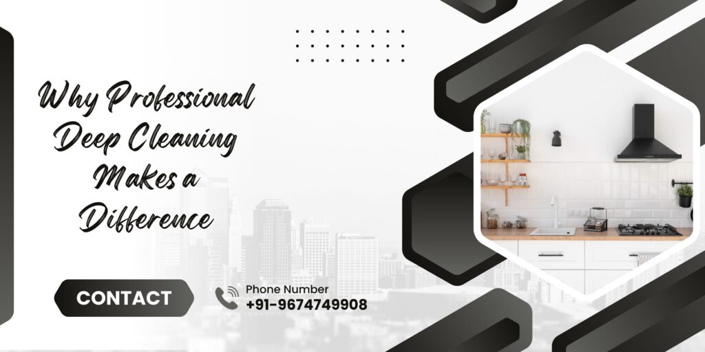 Why Professional Deep Cleaning Makes a Difference